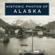 Book cover of: Historic Photos of Alaska. By: Dermot Cole