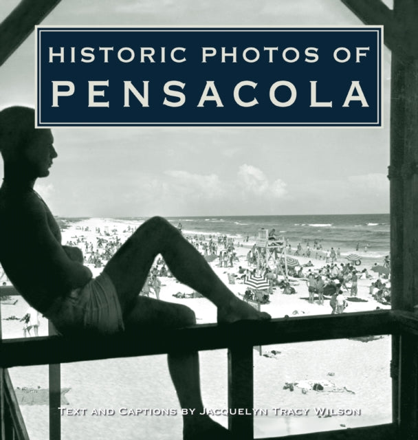 Book cover of: Historic Photos of Pensacola. By: Jacquelyn Tracy Wilson