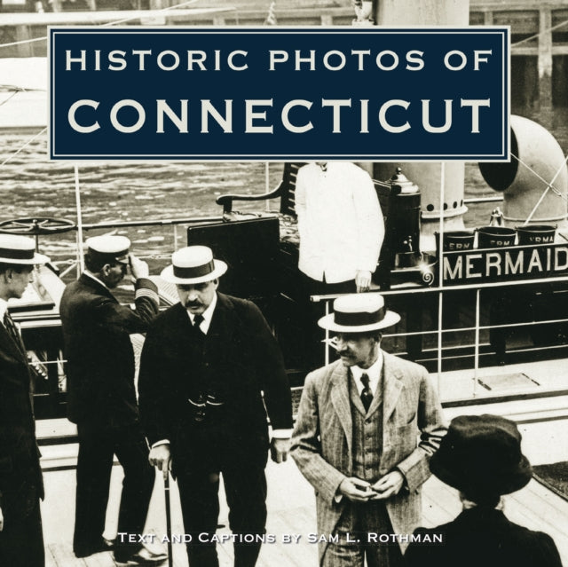 Book cover of: Historic Photos of Connecticut. By: Sam L. Rothman
