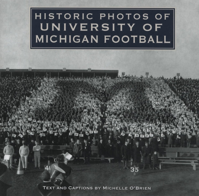 Book cover of: Historic Photos of University of Michigan Football. By: Michelle O'Brien