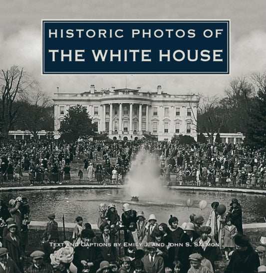 Book cover of: Historic Photos of the White House. By: Emily J. Salmon