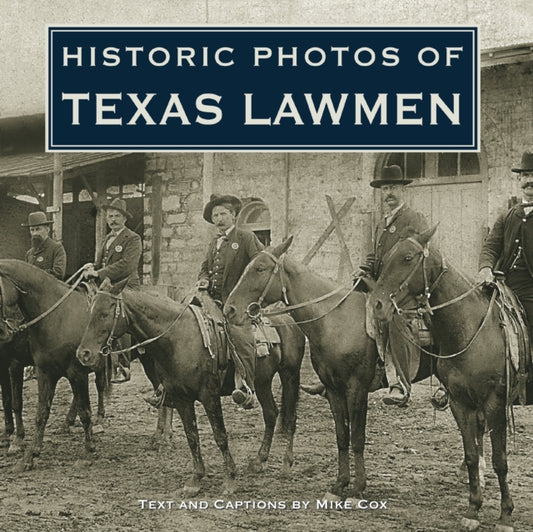 Book cover of: Historic Photos of Texas Lawmen. By: Cox, Mike