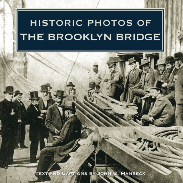 Book cover of: Historic Photos of the Brooklyn Bridge. By: John B. Manbeck