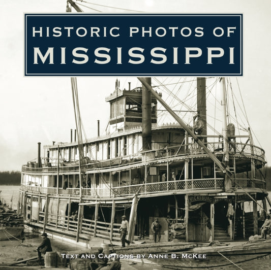 Book cover of: Historic Photos of Mississippi. By: Anne B. McKee