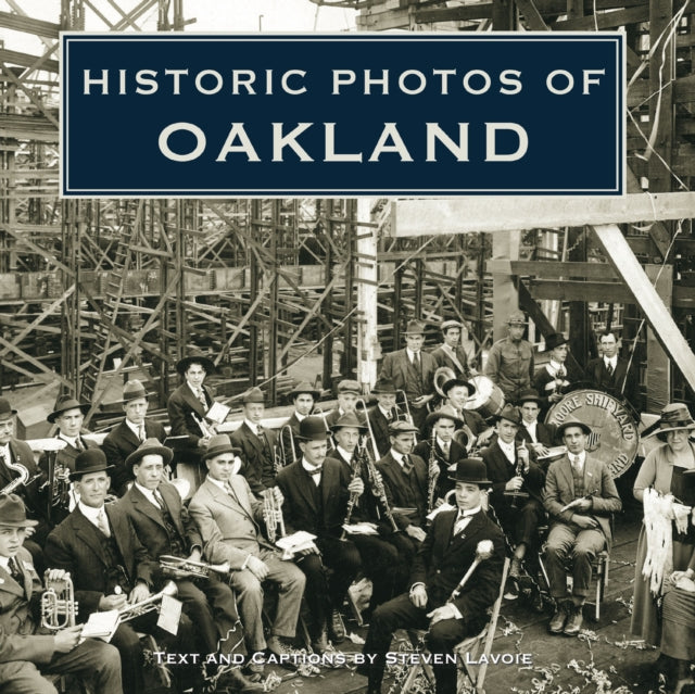 Book cover of: Historic Photos of Oakland. By: Steven Lavoie