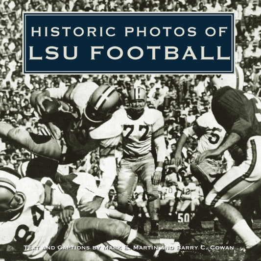 Book cover of: Historic Photos of LSU Football. By: Mark E. Martin