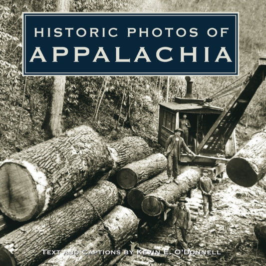 Book cover of: Historic Photos of Appalachia. By: Kevin O'Donnell