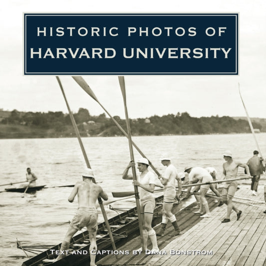 Book cover of: Historic Photos of Harvard University. By: Dana Bonstrom