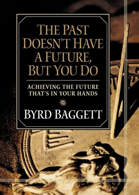 Book cover of: Past Doesn't Have a Future, But You Do. By: Byrd Baggett