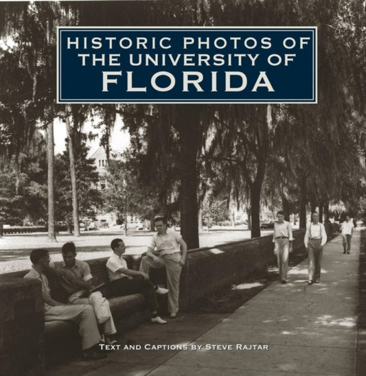 Book cover of: Historic Photos of the University of Florida. By: Steve Rajtar