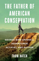 Book cover of: Father of American Conservation. By: Thom Hatch