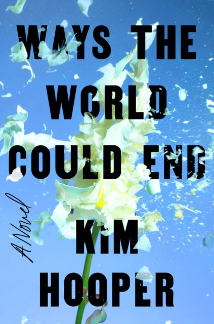 Book cover of: Ways the World Could End. By: Kim Hooper