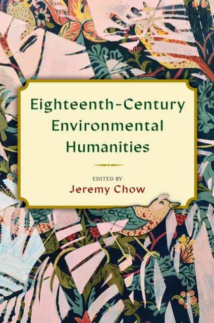 Book cover of: Eighteenth-Century Environmental Humanities. By: Jeremy Chow