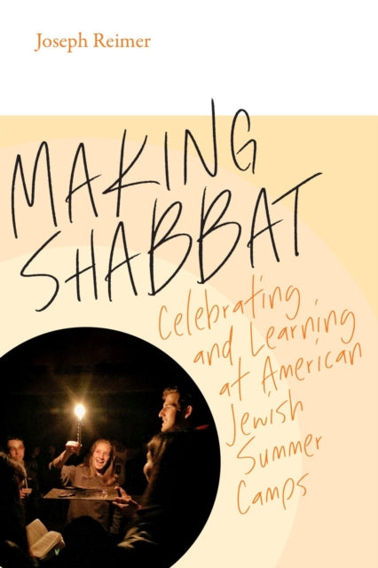 Book cover of: Making Shabbat – Celebrating and Learning at American Jewish Summer Camps. By: Joseph Reimer