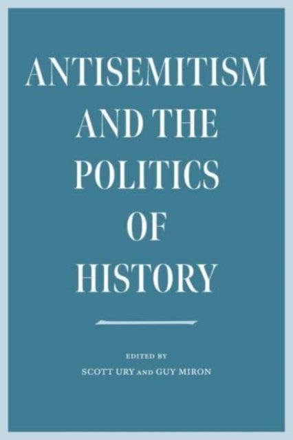 Book cover of: Antisemitism and the Politics of History. By: Scott Ury