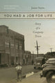 Book cover of: You Had a Job for Life – Story of a Company Town. By: Jamie Sayen