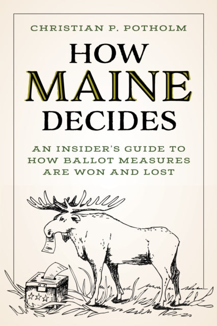 Book cover of: How Maine Decides. By: Christian P. Potholm II