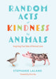 Book cover of: Random Acts of Kindness by Animals. By: Stephanie LaLand