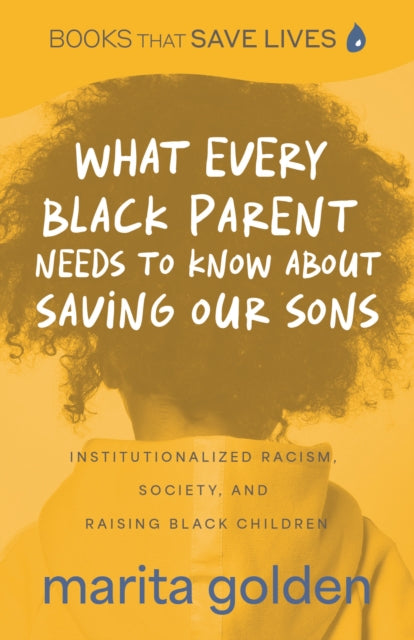 Book cover of: What Every Black Parent Needs to Know about Saving Our Sons. By: Marita Golden