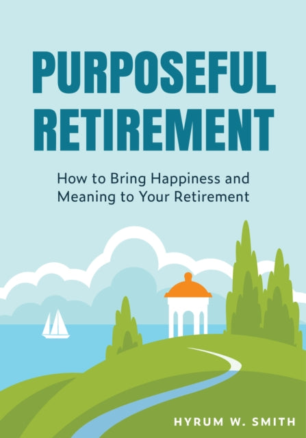 Book cover of: Purposeful Retirement. By: Hyrum W. Smith