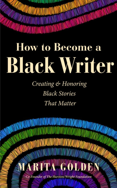 How to Become a Black Writer, Creating and Honoring Black Stories That Matter 9781684817153 Marita Golden
