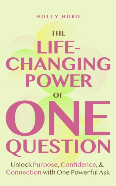 Book cover of: Life-Changing Power of One Question. By: Holly Hurd