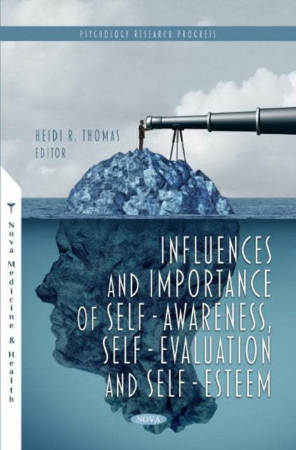 Book cover of: Influences and Importance of Self-Awareness, Self-Evaluation and Self-Esteem. By: Heidi R. Thomas