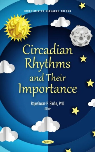 Book cover of: Circadian Rhythms and Their Importance. By: Rajeshwar P. Sinha