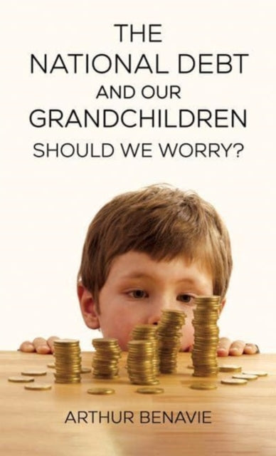 Book cover of: National Debt and Our Grandchildren: Should We Worry?. By: Arthur Benavie