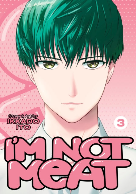 Book cover of: I'm Not Meat Vol. 3. By: Ikkado Ito