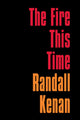 Book cover of: Fire This Time. By: Randall Kenan