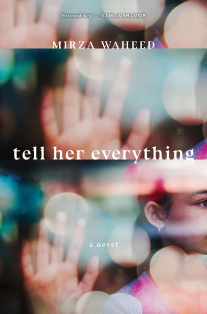 Book cover of: Tell Her Everything. By: Mirza Waheed