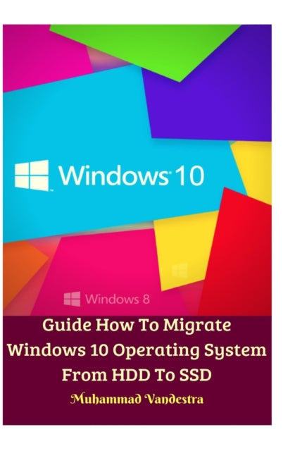 Book cover of: Guide How To Migrate Windows 10 Operating System From HDD To SSD Hardcover Version. By: Muhammad Vandestra