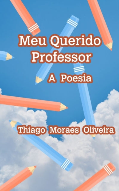 Book cover of: Meu Querido Professor. By: Thiago Moraes Oliveira