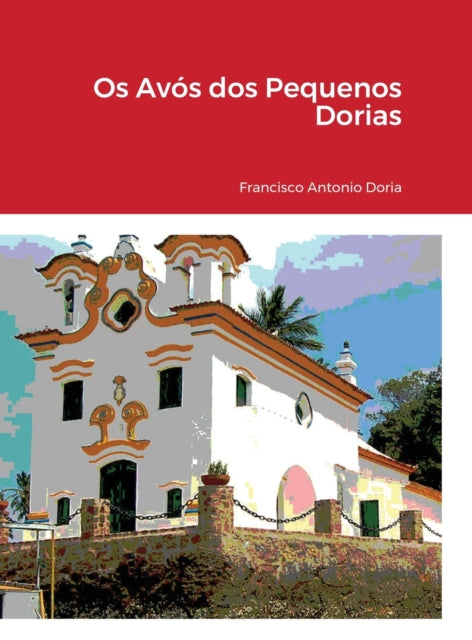 Book cover of: Os Avos dos Pequenos Dorias. By: Francisco Antônio Doria