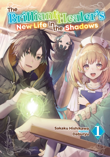 Book cover of: The Brilliant Healer's New Life in the Shadows: Volume 1 (Light Novel)