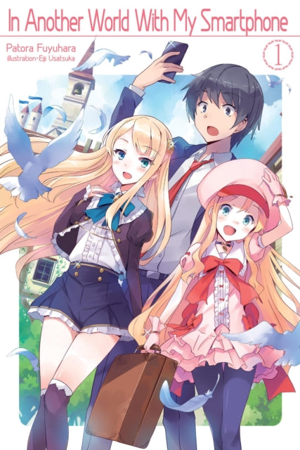 Book cover of: In Another World With My Smartphone: Volume 1. By: Patora Fuyuhara