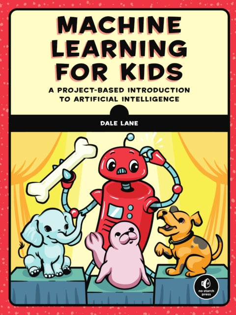 Book cover of: Machine Learning for Kids. By: Dale Lane