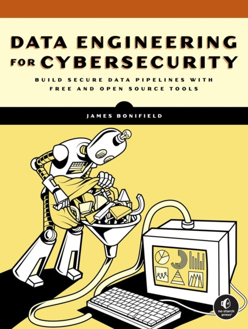 Data Engineering for Cybersecurity 9781718504028 James Bonifield