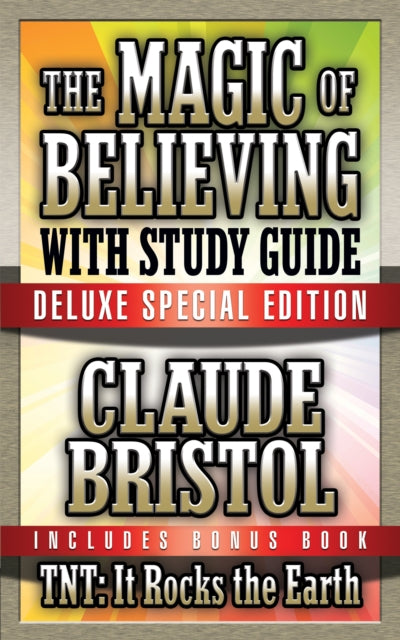Book cover of: Magic of Believing & TNT: It Rocks the Earth with Study Guide. By: Claude M. Bristol