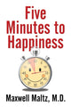 Book cover of: Five Minutes to Happiness. By: Maxwell Maltz M.D.