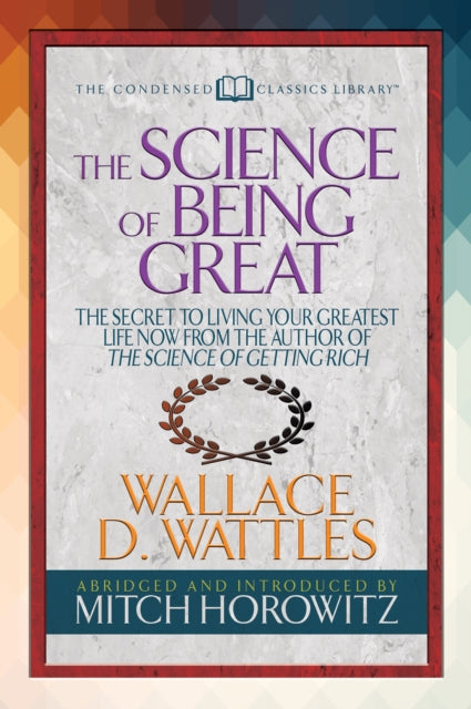 Book cover of: Science of Being Great (Condensed Classics). By: Wallace D. Wattles