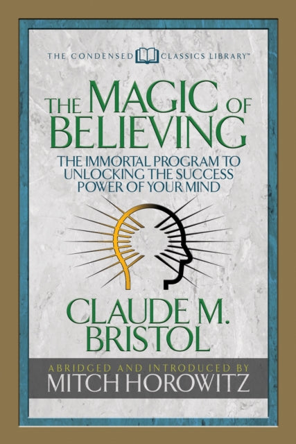 Book cover of: Magic of Believing (Condensed Classics). By: Claude M. Bristol