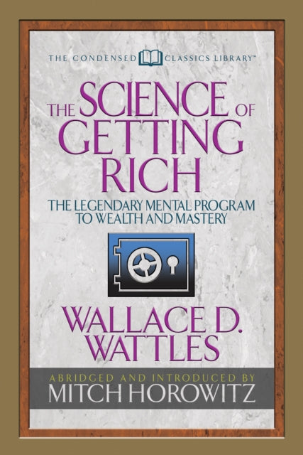 Book cover of: Science of Getting Rich (Condensed Classics). By: Wallace D. Wattles