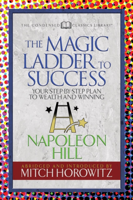 Book cover of: Magic Ladder to Success (Condensed Classics). By: Napoleon Hill