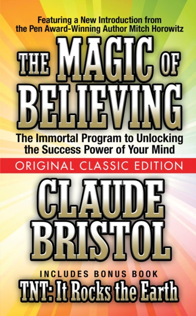 Book cover of: Magic of Believing  (Original Classic Edition). By: Claude M. Bristol