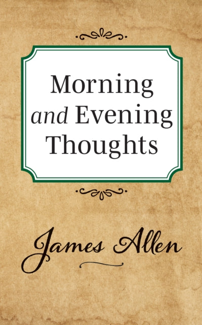 Book cover of: Morning and Evening Thoughts. By: James Allen