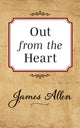 Book cover of: Out from the Heart. By: James Allen