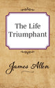 Book cover of: Life Triumphant. By: James Allen