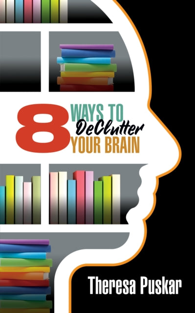 Book cover of: 8 Ways to Declutter Your Brain. By: Theresa Puskar